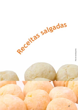 sadaglassatie
ceR
Pãodemandioquinha
47
 