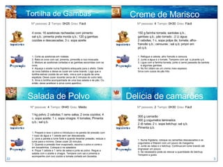 Creme de Marisco 150 g farinha torrada; santolas q.b.; gambas q.b.; pão torrado ; 2 Lt água;  2 cebolas; 1 c. sopa polpa de; tomate; alho-francês q.b.; cenouras ; sal q.b; piripiri em pó q.b. 1. Refogue a cebola, alho francês e cenoura.  2. Junte a água e o tomate. Tempere com sal  e picante q.b.  3. Ligue com a farinha torrada, junte a carne passada da santola  e algumas gambas. 4. No fim obtém-se um creme meio espesso. Sirva com cubos de pão frito Nº pessoas:  4   Tempo:  0H30   Grau:  Fácil 300 g camarão 300 g cogumelos laminados 2 dl natas; 2 c. sopa ketchup; sal q.b. Pimenta q.b. 1. Numa frigideira, coloque os camarões descascados e os  cogumelos a fritarem com um pouco de margarina.  2. Junte as natas e o ketchup. Continua em lume brando até engrossar um pouco.  3. Se necessário pode-se retocar a quantidade de ketchup. Tempere a gosto. Nº pessoas:  2   Tempo:  0H30   Grau:  Fácil Delícia de camarões 22 3 Tortilha de Gambas Nº pessoas:  2   Tempo:  0H25   Grau:  Fácil 1 kg polvo; 2 cebolas;1 ramo salsa; 2 ovos cozidos; 4 c. sopa azeite; 1 c. sopa vinagre; 4 tomates; Pimenta q.b.; sal q.b. Nº pessoas:  4   Tempo:  0H45   Grau:  Médio Salada de Polvo 4 ovos; 16 azeitonas recheadas com pimento sal q.b.; pimenta preta moída q.b.; 120 g gambas cozidas e descascadas; 3 c. sopa azeite 1. Corte as azeitonas em rodelas.  2. Bata os ovos com sal, pimenta, pimentão e noz-moscada. 3. Misture as azeitonas cortadas e as gambas escorridas com os ovos. 4. Aqueça o azeite numa frigideira adequada para o efeito. Deite os ovos batidos e deixe-os cozer em lume brando. Logo que a tortilha estiver cozida de um lado, vire-a com a ajuda de uma espátula. Deixe cozer durante cerca de 2 minutos do outro lado. 5. Sirva a tortilha acompanhada de uma boa salada e de pão. Ou então, deixe arrefecer e sirva como aperitivo. 1. Prepare e lave o polvo e introduza-o na panela de pressão com 1 copo de água e 1 cebola sem ser descascada.  2. Leve a panela a lume forte e quando levantar pressão, reduza o lume para o mínimo. Deixe cozer 20 minutos. 3. Quando a pressão tiver evaporado, escorra o polvo e corte-o em bocadinhos. Coloque-o na saladeira.  4. Pique 1 cebola e 1 ramo de salsa e junte ao polvo. Regue a salada com o azeite e vinagre. Tempere com sal e pimenta e acompanhe com ovo cozido e tomate cortado em bocados.  