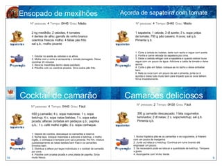 Ensopado de mexilhões 1 sapateira; 1 cebola; 3 dl azeite; 3 c. sopa polpa de tomate; 750 g pão caseiro; 4 ovos; sal q.b. Pimenta q.b. 1. Corte a cebola às rodelas, deite num tacho e regue com azeite.  2. Ponha a carne retirada da sapateira por cima.  3. Deixe a cebola refogar com a sapateira e quando estiver loura regue com um pouco de água. Adicione a calda de tomate e deixe apurar.  4. Corte o pão em fatias, coloque-as no tacho e deixe embeber bem.  5. Bata os ovos com um pouco de sal e pimenta, junte-os à açorda e mexa tudo muito bem para impedir que os ovos talhem. Sirva imediatamente. Nº pessoas:  4   Tempo:  0H45   Grau:  Médio 450 g camarão; 4 c. sopa maionese; 1 c. sopa ketchup; 4 c. sopa natas batidas; 1 c. sopa salsa picada; alfaces cortadas em pedaços q.b.; paprika q.b.; 1 c. café molho inglês; 3 c. sopa conhaque. Nº pessoas:  4   Tempo:  0H40   Grau:  Fácil Cocktail de camarão Açorda de sapateira com tomate 2 kg mexilhão; 2 cebolas; 4 tomates 4 dentes de alho; garrafa de vinho branco coentros frescos molho; 4 fatias pão frito sal q.b.; molho picante  1. Estufar no azeite as cebolas e os alhos. 2. Molhe com o vinho e acrescente o tomate esmagado. Deixe cozinhar 20 minutos 3. Abra os mexilhões dentro deste estufado. 4. Polvilhe com os coentros picados. Sirva sobre pão frito. Nº pessoas:  4   Tempo:  0H40   Grau:  Médio 300 g camarão descascado; 1 lata cogumelos laminados; 2 dl natas; 2 c. sopa ketchup; sal q.b. Pimenta q.b. 1. Numa frigideira põe-se os camarões e os cogumelos, a fritarem com um pouco de margarina.  2. Junte as natas e o ketchup. Continua em lume brando até engrossar um pouco.  3. Se necessário pode-se retocar a quantidade de ketchup. Tempere a gosto. 4. Acompanhe com Vinho Verde Nº pessoas:  2   Tempo:  0H30   Grau:  Fácil Camarões deliciosos 1. Depois de cozidos, descasque os camarões e reserve. 2. Numa taça, coloque maionese e adicione o ketchup, o molho inglês, o conhaque e tempere com sal e pimenta. Por fim, misture cuidadosamente as natas batidas bem frias e os camarões. Envolva bem.  3. Distribua a alface por taças individuais e o cocktail de camarão por cima.  4. Polvilhe com a salsa picada e uma pitada de paprika. Sirva muito fresco. 16 9 