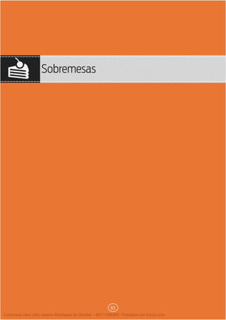 Sobremesas
63
Licenciado para Lilian josiane Rodrigues de Oliveira - 56171595268 - Protegido por Eduzz.com
 