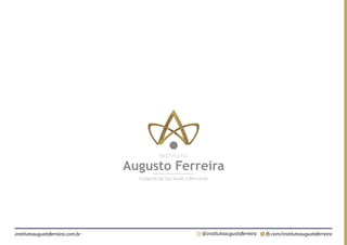 fb.com/institutoaugustoferreira
@institutoaugustoferreira
institutoaugustoferreira.com.br
 