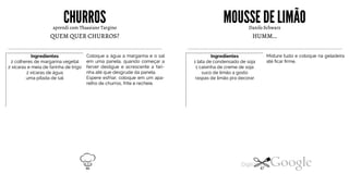 CHURROSaprendi com Thassiane Targino
QUEM QUER CHURROS?
Ingredientes
2 colheres de margarina vegetal
2 xícaras e meia de farinha de trigo
2 xícaras de água
uma pitada de sal
Coloque a água a margarina e o sal
em uma panela, quando começar a
ferver desligue e acrescente a fari
nha até que desgrude da panela.
Espere esfriar, coloque em um apa
relho de churros, frite e recheie.
MOUSSE DE LIMÃODanilo Schwarz
HUMM...
Ingredientes
1 lata de condensado de soja
1 caixinha de creme de soja
suco de limão a gosto
raspas de limão pra decorar
Misture tudo e coloque na geladeira
até ficar firme.
46 47
 