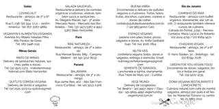 Goiás
LOVING HUT
Restaurante - almoço, de 2ª a 6ª
feira.
Rua C-238, Qd. 554, Lt.11 – Jardim
América - tel: (62) 3087-9884
VEGANYIN’S ALIMENTOS VEGANOS
Avenida Ary Ribeiro Valadao Filho -
Alto Paraiso de Goias
Tel: 062 3446-1141
Minas Gerais
MATO DE MINAS
Delivery de sanduíches naturais, qui
ches, patês e doces.
Tel: (31) 3521-1373 - matodeminas@
hotmail.com (Belo Horizonte)
QUITUTS COMIDA VEGANA
Delivery de doces e salgados.
Tel: (31) 2515-3223 ou quituts@gmail.
com
SALADA SAUDÁVEL
Restaurante e delivery de comidas
orgânicas crudívoras, védicas, tam-
bém sucos e sanduíches.
Av. Olegário Maciel, 742 - 3º andar -
Mercado Novo - Mercado das Bor
boletas - Tels: (31) 3473 5367 e 9912
5367 (Belo Horizonte)
Pará
MÃENATUREZA
Restaurante - almoço, de 2ª a sába
do.
Rua Manoel Barata, 889 - Campina
(Belém) - tel: (91) 3212-8032
Paraná
BALARAMA
Restaurante - almoço, de 3ª a do
mingo.
Rua Jaime Reis, 402 - Alto São Fran
cisco (Curitiba) - tel: (41) 3013-0306
BUENA VIBRA
Encomendas e delivery de quitutes
veganos e crudívoros. Tortas, bolos,
trufas, docinhos, cupcakes, cookies e
doces de colher.
contato@quitutesbuenavibra.com.br
/ (41) 96534000 Caio
ESPAÇO VEGANO
padaria com pães, bolos, pizzas,
salgados e doces. Av. Anita Garibaldi,
2140. Tel: 041 3016-7814
NUTRI VEG
confeitaria vegana, bolos, doces e
salgados, entrega a domicílio. Email:
nutrivegconfeitariavegana@gmail.
com
SEMENTE DE GIRASSOL
Lanchonete e lojinha, diariamente.
Rua Treze de Maio, 512 - Curitiba
VEGE MUNDI
Delivery de congelados.
Tel: Beatriz - (41) 9957-7902 / Clau
dia - (41) 9655-4991 vegemundi@
vegemundi.com.br
Rio de Janeiro
CAMINHO DO MAR
Restaurante - almoço com buffet
orgânico, diariamente, das 12h às
20h. O restaurante também oferece
cursos de culinária.
Estrada do Pontal, 3.091 - Recreio.
Contatos: Maria Lúcia e Zé Roberto
(21) 4104-4719 / (21) 8169-9571
CHÁCARAVEGAN
Restaurante - almoço, de 2ª a 6ª
feira.
R. Hans Staden, 30 - Botafogo - tel:
(21) 8799-7078
GREEN FOR YOU VEGAN FOOD
Encomenda de doces, salgados, bo
los e festas em geral.
Tel: (24) 9222-4135
DONA VEGANA RESTAURANTE E
LANCHONETE
Culinária natural com café da manhã,
salgados, almoço por quilo e kit fes
tas. Av. Marechal Floriano 13, centro
tel: 21 2283-2012
140 141
 