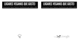 LUGARESVEGANOSQUE GOSTEI LUGARESVEGANOS QUEGOSTEI
restaurantes, bares, botecos e lanchonetes que valem a volta restaurantes, bares, botecos e lanchonetes que valem a volta
150 151
 