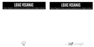 LOJAS VEGANAS LOJAS VEGANASlojas e lugares onde encontrei produtos sem origem animal lojas e lugares onde encontrei produtos sem origem animal
152 153
 