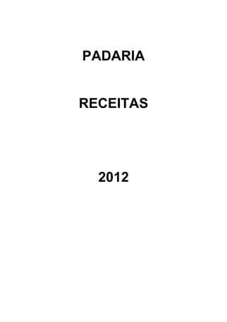 PADARIA
RECEITAS
2012
 