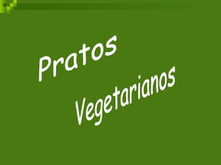 Pratos  Vegetarianos 