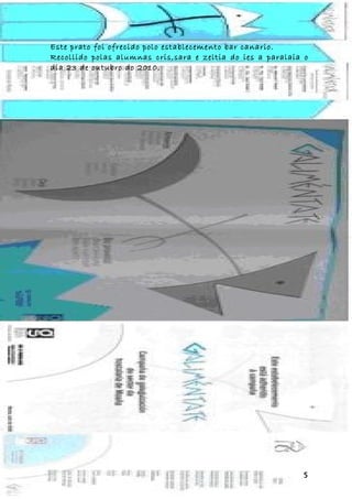 Este prato foi ofrecido polo establecemento bar canario.
Recollido polas alumnas cris,sara e zeltia do ies a paralaia o
dia 23 de outubro do 2010.




                                                            5
 