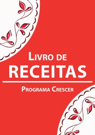 Livro de
RECEITAS
 Programa CresCer




        1
 