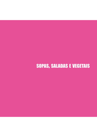 SOPAS, SALADAS E VEGETAIS
 