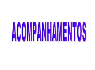 ACOMPANHAMENTOS 