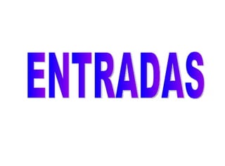 ENTRADAS 