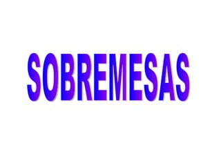 SOBREMESAS 