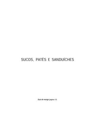 SUCOS, PATÊS E SANDUÍCHES




       Suco de manga (página 17).
 