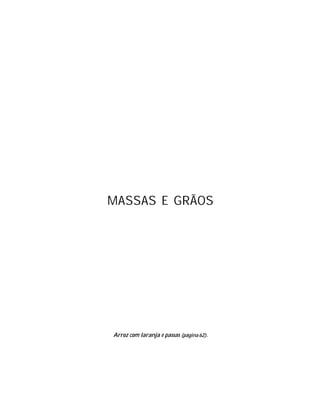 MASSAS E GRÃOS




Arroz com laranja e passas (página 62).
 