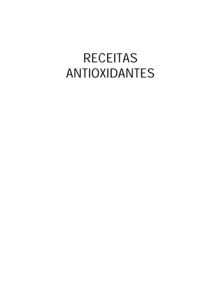 RECEITAS
ANTIOXIDANTES
 