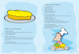 Geléia de cascas de frutas
                                                                          INGREDIENTES:
                                                                          Cascas de pêras;
                                                                          Cascas de 1 manga;
                                                                          Cascas de 3 maçãs;
                                                                          2 xícaras (chá) de açúcar;
                                                                          2 xícaras (chá) de água.
                                                                          MODO DE PREPARO:
                                                                          Lave bem todas as frutas em água corrente e deixe de molho
                                                                          em água clorada;
                                                                          Despreze a água clorada;
                                                                          Descasque as frutas;
                                                                          Corte as cascas em pequenos pedaços;
                                                                          Em uma panela, misture as cascas com a água e o açúcar;
                                                                          leve ao fogo, sem mexer, até atingir o ponto de geléia.
                                                                          VALOR NUTRICIONAL:
                                                                          Cálcio, fósforo, ferro, vitaminas A, B1 e B2,
                                                                          niacina, potássio, sódio, proteína,
                                                                          sacarose, riboﬂavina.
     Geléia de casca de laranja
     INGREDIENTES:
     2 xícaras (chá) de cascas de laranja cortadas em tiras e fervidas;
     2 xícaras (chá) de açúcar;
     1 xícara (chá) de água.
     MODO DE PREPARO:
     Misture a água e o açúcar numa panela, leve ao fogo e deixe ferver
     por 20 minutos. Acrescente as cascas de laranja e ferva por mais
     10 minutos.
     VALOR NUTRICIONAL:
     Vitamina C, ﬁbras, carboidratos, proteínas, lipídeos e pectina.




16                                                                                                                                     17
 