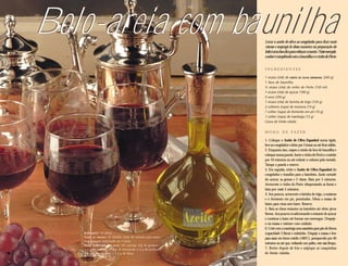 Bolo-areia com baunilha                                             Levar o azeite de oliva ao congelador para ficar mais
                                                                    viscoso e empregá-lo dessa maneira na preparação do
                                                                    bolo é uma boa dica para reforçar a maciez. Neste exemplo,
                                                                    o sabor é completado com a baunilha e o vinho do Porto.


                                                                    INGREDIENTES

                                                                    1 xícara (chá) de AZEITE DE OLIVA ESPANHOL (200 g)
                                                                    1 fava de baunilha
                                                                    ½ xícara (chá) de vinho do Porto (120 ml)
                                                                    1 xícara (chá) de açúcar (180 g)
                                                                    5 ovos (250 g)
                                                                    1 xícara (chá) de farinha de trigo (120 g)
                                                                    2 colheres (sopa) de maisena (14 g)
                                                                    1 colher (sopa) de fermento em pó (10 g)
                                                                    1 colher (sopa) de manteiga (12 g)
                                                                    Casca de limão ralada


                                                                    MODO DE FAZER

                                                                    1. Coloque o Azeite de Oliva Espanhol numa tigela,
                                                                    leve ao congelador e deixe por 5 horas ou até ficar sólido.
                                                                    2. Enquanto isso, raspes o miolo da fava de baunilha e
                                                                    coloque numa panela. Junte o vinho do Porto e cozinhe
                                                                    por 10 minutos ou até reduzir o volume pela metade.
                                                                    Tampe a panela e reserve.
                                                                    3. Em seguida, retire o Azeite de Oliva Espanhol do
                                                                    congelador e transfira para a batedeira. Junte metade
                                                                    do açúcar, as gemas e 2 claras. Bata por 5 minutos.
                                                                    Acrescente o vinho do Porto (desprezando as favas) e
                                                                    bata por mais 5 minutos.
                                                                    4. Aos poucos, acrescente a farinha de trigo, a maisena
                                                                    e o fermento em pó, peneirados. Mexa a massa de
                                                                    baixo para cima sem bater. Reserve.
                                                                    5. Bata as claras restantes na batedeira até obter picos
                                                                    firmes. Aos poucos vá adicionando o restante do açúcar
                                                                    e continue a bater até formar um merengue. Despeje-
                                                                    o na massa e misture com cuidado.
                                                                    6. Unte com a manteiga uma assadeira para pão de fôrma
   R ENDIMENTO: 10 fatias                                           (capacidade 3 litros) e enfarinhe. Despeje a massa e leve
   T EMPO DE PREPARO: 30 minutos (mais 40 minutos para assar).      para assar em forno médio (180ºC), preaquecido por 40
   Exige preparo antecipado de 5 horas.
                                                                    minutos ou até que, enfiando um palito, este saia limpo.
   VALOR NUTRICIONAL POR FATIA: 350 calorias; 23g de gorduras
   (3,5 g de saturada, 15,5 g de monoinsat. e 2 g de poliinsat.);   7. Retire depois de frio e salpique as casquinhas
   106 mg de colesterol; e 1,5 g de fibras.                         de limão raladas.
 