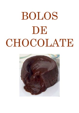 BOLOS
   DE
CHOCOLATE
 
