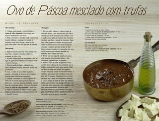 Ovo de Páscoa mesclado com trufas
M O D O           D E       P R E PA R A R                                                                             I N G R E D I E N T E S

Para as trufas:                                            Montagem:                                                   Trufas
                                                                                                                       1 caixinha de creme de leite . 250 g
1. Coloque numa panela o creme de leite e o                1. Em um prato, coloque 2 colheres (sopa) de                1 colher (sopa) de Azeite de Oliva Espanhol . 12 ml
Azeite de Oliva Espanhol e leve ao fogo para               chocolate branco e por cima derrame por toda a              700 g de chocolate meio amargo
aquecer rapidamente, sem ferver.                           extensão um fio de chocolate meio amargo. Com               ¼ xícara (chá) de conhaque . 60 ml
2. Retire, acrescente o chocolate ralado e misture até     o auxílio de um palito de madeira faça contornos            1 colher (sopa) de essência de amêndoa . 13 ml
                                                                                                                       Chocolate em pó para polvilhar
derreter. Adicione o conhaque e a essência de              circulares para fazer a mescla de chocolate. Pegue
amêndoa e mexa bem. Despeje a massa em um                  uma colher pequena e coloque aos poucos essa                Ovo de Páscoa
prato, deixe esfriar e leve para gelar por 30 minutos.     mescla na fôrma de ovo. Faça novas mesclas de               600 g de chocolate meio amargo
                                                           chocolate e repita a operação até que as duas               600 g de chocolate branco
Para os ovos:                                              fôrmas estejam forradas. Leve para gelar por cerca          4 colheres (sopa) de Azeite de Oliva Espanhol . 48 ml
                                                                                                                       2 fôrmas para ovos de 500 g cada
1. Raspe a barra de chocolate meio amargo com              de 10 minutos com as fôrmas apoiadas em
uma faca e coloque o chocolate ralado em                   superfície lisa e voltada para cima.
recipiente de vidro, alto.                                 2. Retire, faça uma segunda camada um pouco
2. A parte, coloque água em uma panela e leve ao           mais grossa só com chocolate branco e leve
fogo até aparecerem bolinhas de fervura no fundo           novamente à geladeira por 10 minutos.
e uma leve fumaça.                                         3. Retire a massa de trufas da geladeira e com
3. Retire a panela do fogo e coloque dentro                metade, forre as fôrmas de ovo moldando com os
dela o recipiente de vidro, mantendo parado por            dedos e iniciando do centro até as pontas. Deixe
15 minutos.                                                um dedo da borda sem recheio. Em seguida,
4. Com o auxílio de uma colher de plástico,                coloque mais uma camada de chocolate branco, o
misture o chocolate até derreter por completo,             suficiente para cobrir todo o recheio e leve para
obtendo assim uma massa homogênea.                         gelar por 10 minutos. Desenforme o ovo e deixe
5. Despeje o chocolate em outro recipiente de              descansar por 6 horas em temperatura ambiente.
vidro, ou até mesmo numa pedra de mármore                  4. Com o restante da massa de trufas, faça bolinhas e
bem seca e, com uma espátula de plástico, misture          banhe-as no chocolate meio amargo reservado. Caso
bem até o chocolate esfriar. Acrescente 2 colheres         o chocolate tenha endurecido, volte à assadeira com
(sopa) de Azeite de Oliva Espanhol e mexa bem.             água quente para derreter. Arrume-as sobre
6. Volte ao recipiente de vidro e reserve ¾ para           superfície forrada com papel-alumínio e leve para
banhar as trufas. Execute o mesmo processo com             gelar por 10 minutos. Retire, polvilhe chocolate em
o chocolate branco.                                        pó e recheie o ovo na hora de embrulhar.

                                                  Rendimento: 2 ovos de 700 g com 8 trufas cada
                                                  Tempo de preparo: 2 horas

                                                  Valor nutricional por 100 g de ovo recheado: Calorias: 454,5 kcal,
                                                  Gordura total: 32 g, (saturada: 18 g, monoinsat.: 12 g,
                                                  poliinsat.: 1 g), Colesterol: 8 mg, Proteínas: 3,5 g

                                                  Valor nutricional de 1 trufa: Calorias: 283,5 kcal,
                                                  Gordura total: 19,5 g, (saturada: 10,5 g, monoinsat.: 7 g,
                                                  poliinsat.: 0,5 g), Colesterol: 3 mg , Proteínas: 2,5 g
 