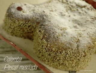 Colomba
Pascal mesclada   receita na próxima página
 