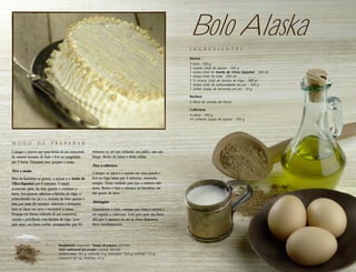 Bolo Alaska
                                                                                                                I N G R E D I E N T E S

                                                                                                                Massa
                                                                                                                3   ovos . 150 g
                                                                                                                2   xícaras (chá) de açúcar . 320 g
                                                                                                                1   xícara (chá) de Azeite de Oliva Espanhol . 240 ml
                                                                                                                1   xícara (chá) de leite . 240 ml
                                                                                                                2   ½ xícaras (chá) de farinha de trigo . 300 g
                                                                                                                1   xícara (chá) de achocolatado em pó . 120 g
                                                                                                                1   colher (sopa) de fermento em pó . 10 g

                                                                                                                Recheio
                                                                                                                2 litros de sorvete de flocos

                                                                                                                Cobertura
                                                                                                                4 claras . 140 g
                                                                                                                10 colheres (sopa) de açúcar . 120 g




M O D O          D E      P R E PA R A R
Coloque o sorvete em uma fôrma de aro removível,          minutos ou até que enfiando um palito, esse saia
do mesmo formato do bolo e leve ao congelador             limpo. Retire do forno e deixe esfriar.
por 2 horas. Enquanto isso, prepare a massa.
                                                          Para a cobertura:
Para a massa:
                                                          Coloque as claras e o açúcar em uma panela e
Bata na batedeira as gemas, o açúcar e o Azeite de        leve ao fogo baixo por 4 minutos, mexendo
Oliva Espanhol por 8 minutos. A seguir,                   sempre. Tome cuidado para que a mistura não
acrescente parte do leite quente e continue a             ferva. Retire e bata a mistura na batedeira até
bater. Aos poucos, adicione a farinha de trigo, o         dar ponto de neve.
achocolatado em pó e o restante do leite quente e
                                                          Montagem:
bata por mais 20 minutos. Adicione o fermento,
bata as claras em neve e incorpore à massa.               Desenforme o bolo, coloque por cima o sorvete e
Despeje em fôrma redonda de aro removível,                em seguida a cobertura. Leve para assar em forno
untada e polvilhada com farinha de trigo. Leve            alto por 5 minutos ou até as claras dourarem.
para assar, em forno médio, preaquecido, por 45           Sirva imediatamente.




                               Rendimento: 20 porções . Tempo de preparo: 2h15min
                               Valor nutricional por porção: Calorias: 385 kcal,
                               Gordura total: 18,5 g, (saturada: 6 g, monoinsat.: 10,5 g, poliinsat.: 1,4 g),
                               Colesterol: 60 mg, Proteínas: 6,5 g
 