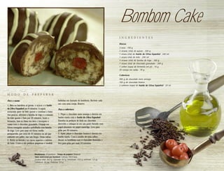Bombom Cake
                                                                                                                  I N G R E D I E N T E S

                                                                                                                  Massa:
                                                                                                                  3 ovos . 150 g
                                                                                                                  2 xícaras (chá) de açúcar . 320 g
                                                                                                                  1 xícara (chá) de Azeite de Oliva Espanhol . 240 ml
                                                                                                                  1 xícara (chá) de leite . 240 ml
                                                                                                                  3 xícaras (chá) de farinha de trigo . 360 g
                                                                                                                  1 xícara (chá) de chocolate granulado . 200 g
                                                                                                                  1 colher (sopa) de fermento em pó . 10 g
                                                                                                                  20 cerejas em calda . 70 g

                                                                                                                  Cobertura:
                                                                                                                  400 g de chocolate meio amargo
                                                                                                                  100 g de chocolate branco
                                                                                                                  2 colheres (sopa) de Azeite de Oliva Espanhol . 24 ml



M O D O           D E       P R E PA R A R

Para a massa:                                               bolinhas em formato de bombons. Recheie cada
                                                            um com uma cereja. Reserve.
1. Bata na batedeira as gemas, o açúcar e o Azeite
de Oliva Espanhol por 8 minutos. A seguir,                  Para a cobertura:
acrescente parte do leite quente e continue a bater.
Aos poucos, adicione a farinha de trigo e o restante        1. Pique o chocolate meio amargo e derreta em
do leite quente e bata por 20 minutos. Junte o              banho-maria com o Azeite de Oliva Espanhol.
fermento, bata as claras em neve e incorpore à              Envolva os pedaços de bolo no chocolate
massa com o chocolate granulado. Despeje em                 derretido e coloque-os em um prato forrado com
fôrma retangular untada e polvilhada com farinha            papel-alumínio ou papel-manteiga. Leve para
de trigo. Leve para assar em forno médio,                   gelar por 20 minutos.
preaquecido, por cerca de 45 minutos ou até que             2. Após, pique o chocolate branco e derreta em
enfiando um palito, esse saia limpo. Deixe esfriar.         banho-maria. Com o auxílio de uma colher,
2. Retire as laterais e as cascas superior e inferior       decore os bombons com o chocolate derretido e
do bolo. Corte-o em pedaços pequenos e modele               leve para gelar por mais 10 minutos.



                               Rendimento: 20 bombons . Tempo de preparo: 2h50min
                               Valor nutricional por bombom: Calorias: 440,5 kcal,
                               Gordura total: 26,5 g, (saturada: 9,5 g, monoinsat.: 13,5 g, poliinsat.: 1,5 g),
                               Colesterol: 34 mg, Proteínas: 5,5 g
 