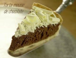 Torta mousse
de chocolate




               receita na próxima página
 