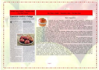 ~ 6 ~
Maçãs e emagrecimento
Conhecidos por sua longevidade, os japoneses estão sempre à procura de ingredientes ou
substâncias encontradas na natureza que possam melhorar ou ajudar na manutenção da saúde. Ao
contrário de nós ocidentais, a população japonesa quase não ingere alimentos ricos em proteína de
origem animal, nem tão pouco é fanática pela prática de exercícios físicos, tais como, musculação,
corrida, etc... E, no entanto, continuam sendo um dos povos de maior longevidade.
Qual o segredo dos japoneses? É possível que a resposta não seja tão simples a ponto de
apontarmos um único fator como responsável pela longevidade entre os orientais. Entretanto, algumas pesquisas em andamento
comprovam o que a grande maioria da população nipônica já sabia: alimentos saudáveis podem ser a chave essencial para
conquistar a saúde e, por conseguinte, a longevidade.
Desse modo, pesquisadores da Nippon Sport Science University Graduate School acabam de divulgar junto à comunidade
científica o poder que as maçãs parecem ter sobre, não apenas a saúde, mas quem sabe também sobre uma maior facilidade em
emagrecer e perder gordura corporal. De acordo com o trabalho realizado por pesquisadores japoneses, a ingestão moderada de
maçãs durante um período de três semanas foi capaz de promover uma perda de gordura de aproximadamente 20% em cobaias
de laboratório, além de aumentar significativamente a capacidade antioxidativa das cobaias.
Ricas em substâncias denominadas Polifenóis (as mesmas encontradas em uvas e vinho tinto), as maçãs parecem exercer um
papel de varredores de radicais livres para fora de nosso corpo. Apesar de há muito já sabermos sobre as propriedades
antioxidativas das maçãs, a surpresa ocorreu quando os pesquisadores detectaram uma sensível perda de gordura corporal nas
cobaias participantes do estudo. Essa foi a primeira vez que uma pesquisa comprovou a capacidade lipolítica (destruição de
gordura) por parte dos polifenóis. Apesar de necessitar de maiores estudos, essa descoberta sugere que devemos considerar
seriamente incluir o consumo diário de maçãs em nossa dieta.
Onde encontrar - Podemos dizer que os polifenóis são encontrados em diversas formas na natureza. Parte integrante dos
flavonóides, os polifenóis são substâncias com grande poder de neutralizar as moléculas de radicais livres (as quais causam lesão
às células e, conseqüentemente, doenças), sendo consideradas, portanto, como substâncias antioxidantes. Dentre as grandes
fontes de flavonóides polifenóis, podemos citar, além das maçãs, o vinho tinto, as uvas, o morango, a pêra, a ameixa, a cereja, o
chá e o chocolate. Apesar de todos serem ricos em polifenóis, a maçã é a grande campeã na concentração dos mesmos. O
exemplo dado pela maçã demonstra claramente que o verdadeiro segredo da longevidade e da manutenção da saúde reside na
simplicidade do que comemos e fazemos. Afinal, talvez não esteja distante o dia em que os profissionais de saúde passem a
receitar alimentos funcionais no lugar dos tradicionais medicamentos indicados para o tratamento das patologias. Isso, sem
dúvida, pode representar uma verdadeira revolução na extensão da vida humana.
Revista Carta Capital – Outubro 2004
– Por Riad Younes Site Dieta e Saúde – Dezembro 2004 – Por Bem Estar
 