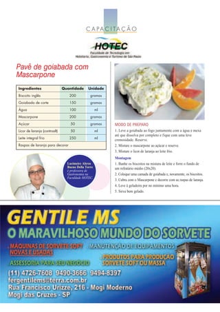 C A PA C I TA Ç Ã O




Pavê de goiabada com
Mascarpone
Ingredientes                   Quantidade     Unidade
Biscoito inglês                   200           gramas
Goiabada de corte                 150           gramas
Água                              100                ml
Mascarpone                        200           gramas
Açúcar                             50           gramas    MODO DE PREPARO
Licor de laranja (controalt)       50                ml   1. Leve a goiabada ao fogo juntamente com a água e mexa
                                                          até que dissolva por completo e fique com uma leve
Leite integral frio               250                ml
                                                          cremosidade. Reserve.
Raspas de laranja para decorar                            2. Misture o mascarpone ao açúcar e reserve.
                                                          3. Misture o licor de laranja ao leite frio.
                                                          Montagem
                                 Lucimeire Abreu          1. Banhe os biscoitos na mistura de leite e forre o fundo de
                                 Bueno Della Torre        um refratário médio (20x20).
                                 é professora de
                                 Gastronomia na           2. Coloque uma camada de goiabada e, novamente, os biscoitos.
                                 Faculdade HOTEC.
                                                          3. Cubra com o Mascarpone e decorre com as raspas de laranja.
                                                          4. Leve à geladeira por no mínimo uma hora.
                                                          5. Sirva bem gelado.
 