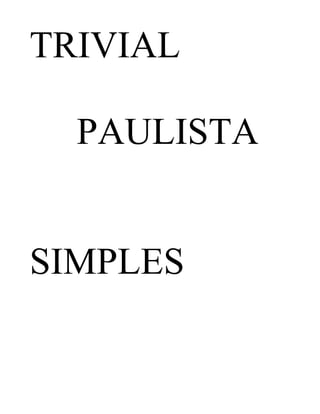 TRIVIAL

  PAULISTA


SIMPLES
 