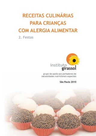 RECEITAS CULINÁRIAS
    PARA CRIANÇAS
COM ALERGIA ALIMENTAR
2. Festas




             grupo de apoio aos portadores de
            necessidades nutricionais especiais

                              São Paulo 2010
 