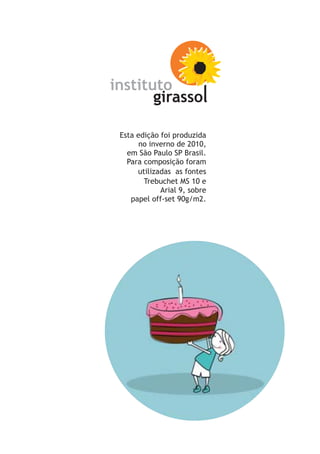 Esta edição foi produzida
      no inverno de 2010,
  em São Paulo SP Brasil.
  Para composição foram
     utilizadas as fontes
       Trebuchet MS 10 e
            Arial 9, sobre
   papel off-set 90g/m2.
 