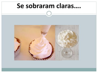 Se sobraram claras….
 