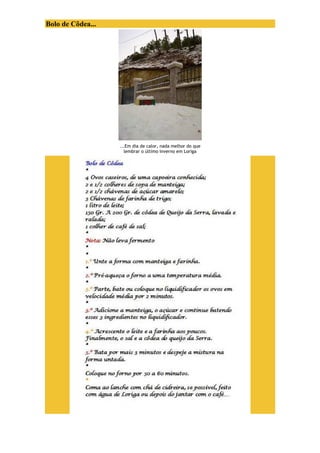 Bolo de Côdea... 
...Em dia de calor, nada melhor do que 
lembrar o último Inverno em Loriga 
 