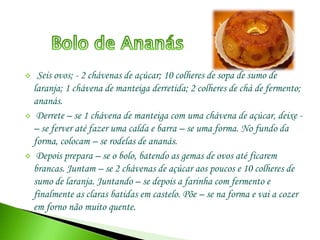  Prezem – se os ovos com algumas tirinhas de massa cruzada. Pincela - se com gema de ovo e leva a cozer em forno bem quente.Bolo de Sertã 2 kg de farinha de milho; 250 g de farinha de trigo; meia colher de sopa de sal.