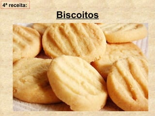 Biscoitos 4ª receita: 