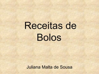 Receitas de Bolos  Juliana Malta de Sousa 