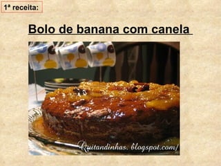 Bolo de banana com canela   1ª receita: 