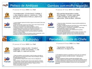 Petisco de Amêijoas                                                               Gambas com molho requeijão
      Nº pessoas: 4 Tempo: 0H45 Grau: Fácil                                                  Nº pessoas: 4 Tempo: 0H15 Grau: Básico


      1 kg amêijoa-preta; 1 dl vinho branco; 2 cebolas; 3                                      400 g gambas descascadas e cozidas
      c. sopa margarina; salsa q.b.; coentros q.b.; 1 fatia                                    250 g requeijão; 1 dl natas; queijo ralado
      presunto; pimenta branca moída q.b.; piripiri em pó                                      1 cálice conhaque; sal e pimenta q.b.
      q.b.; sal q.b.                                                                           salsa picada ; folhas de alface ; rabanetes


      1. Lave as amêijoas e deixe-as de molho em água com sal durante 2 horas, para
      perderem a areia.                                                                        1. Depois de cozidas e descascadas, enxugue as gambas espalhando-as
      2. Depois de escorridas, ponha-as num tacho, junte o vinho e leve ao lume até            num pano de cozinha.
      abrirem. Com uma escumadeira, retire as amêijoas.                                        2. Desfaça o requeijão (que deve ser muito fresco) com a varinha mágica ou
      3. Através de um pano fino, coe o líquido que largaram e reserve.                        um passador, de forma a que fique macio e homogéneo.
      4. Descasque as cebolas, e corte-as em meias-luas e leve ao lume com a                   3. Junte o conhaque ou, em alternativa, a aguardente, o queijo ralado
      margarina. Refogue em lume brando, até a cebola ficar translúcida.                       (aproximadamente 4 colheres), sal e pimenta.
      5. Polvilhe com salsa e coentros picados, e junte o presunto sem couratos                4. Incorpore as natas batidas e junte cuidadosamente as gambas,
      cortado em tirinhas. Refogue de novo e, aos poucos adicione o líquido que                reservando algumas para decorar.
      reservou e um pouco de água.                                                             5. Sirva em tacinhas guarnecidas com folhas de alface muito fresca, salsa
      6. Adicione as amêijoas, tempere com pimenta ou piripiri e aqueça bem, e sirva           fresca picada, rabanetes cortados em flor e as gambas que reservou.
      polvilhadas com mais um pouco de coentros picados frescos.                               6. Guardar no frigorífico, mas nunca mais de uma hora antes de servir.




     Gambas à alhinho                                                                   Percebes à moda do Chefe
                                                                                              Nº pessoas: 4 Tempo: 0H30 Grau: Fácil
      Nº pessoas: 4 Tempo: 0H35 Grau: Fácil

                                                                                               1 kg percebes; 3 dentes alho
      1 kg gamba; 1 cabeça de alho; 1 dl azeite 3                                              6 folha louro; 3 Lt água do mar
      malaguetas; 1 dl óleo; sal e pimenta ; 1 c. chá
      molho inglês; 2 c. sopa sumo de limão

                                                                                            1. De preferência apanhe os percebes na maré vazia. Os melhores
      1. Pegue nas gambas e corte as barbas e a parte da cabeça onde estão os
      olhos. Abra-as com uma tesoura pelo ventre e retire as carapaças, deixando
                                                                                            são os gordos, escuros e de lábio vermelho – não apanhe os
      as cabeças agarradas ao corpo.                                                        castanhos.
      2. Pique finamente a cabeça de alho e abra ao meio as malaguetas de                   2. Passe-os depois por água corrente para perderem areia.
      piripiri.                                                                             3. Ferva na água do mar os alhos e o louro.Quando começar a ferver,
      3. Numa frigideira, deixe azeite e óleo e leve ao lume a aquecer e introduza          introduza os percebes e deixe levantar outra vez a fervura (sempre o
      os dentes de alho e o piripiri. Quando a gordura estiver bem quente, coloque          lume forte) e tire-os de imediato e sirva-os com uma cerveja bem
      as gambas e deixe fritar durante 6 a 10 minutos. Tempere com sal e                    geladinha.
      pimenta, molho inglês e sumo de limão.
      4. Sirva com pão mole ou torrado.
20                                                                                                                                                                          5
 