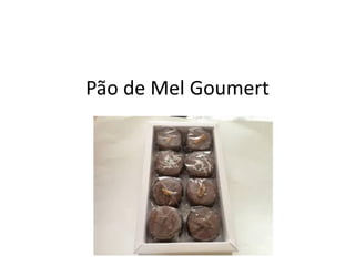 Pão de Mel Goumert
 