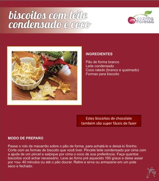 Estes biscoitos de chocolate
também são super fáceis de fazer
 