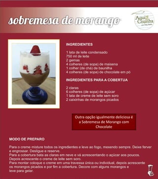 Outra opção igualmente deliciosa é
a Sobremesa de Morango com
Chocolate
 