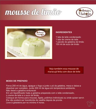 Veja também essa mousse de
maracujá feita com doce de leite
 