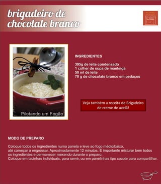 Veja também a receita de Brigadeiro
de creme de avelã!
 