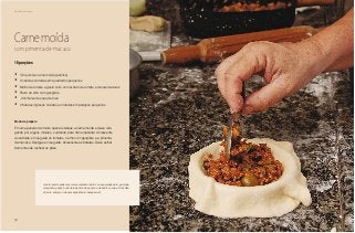 70
Delícias toda hora
Carne moída
com pimenta-de-macaco
•	 1/2 quilo de carne moída (patinho)
•	 2 cebolas cortadas em quadrados pequenos
•	 Molho de tomate a gosto, feito com extrato de tomate e tomate maduros
•	 Pasta de alho com gengibre
•	 2 colheres de sopa de óleo
•	 2 batatas inglesas cozidas e cortadas em pedaços pequenos
10 porções
Modo de preparo
Em uma panela não muita quente coloque a carne moída e deixe refo-
gando por alguns minutos, cuidando para não empelotar. Acrescente
as cebolas, em seguida os tomates, o alho com gengibre e a pimenta-
de-macaco. Desligue em seguida. Acrescente as batatas. Deixe esfriar
bem antes de rechear os pães.
A esta receita podem ser acrescentados juntos ou separados baru, gueroba,
mangarito, pequi, buriti, taioba, óleo de pequi ou de buriti e outros. O resulta-
do será sempre o de uma experiência inesquecível.
 