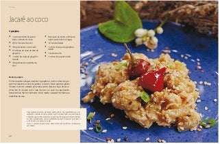 96
Domingo
Jacaré ao coco
•	 1 quilo de lombo de jacaré
limpo cortado em iscas
•	 250 ml de leite de coco
•	 100 gramas de coco ralado
•	 2 colheres de sopa de óleo de
gergelim
•	 1 colher de sopa de gergelim
torrado
•	 100 gramas de castanha-de-
caju
•	 Suco puro de bulbo e folhas de
capim-santo feito com água
•	 1/2 cebola ralada
•	 1 colher de sopa de gengibre
ralado
•	 1 dente de alho
•	 1 colher de urucum moído
4 porções
Modo de preparo
Em uma panela, refogue a cebola, o gengibre e o alho no óleo de ger-
gelim. Acrescente a carne de jacaré e o urucum. Deixe selar por alguns
minutos, mas com cuidado para não queimar. Abaixe o fogo, deixe co-
zinhar por 10 minutos com o leite de coco e o suco de capim-santo.
Acrescente ao final do cozimento o coco ralado, o gergelim torrado e as
castanhas-de-caju.
Caju, algumas pimentas, mandioca, dentre outros, são ingredientes que con-
quistaram o paladar de outros países a partir do descobrimento das Américas
e hoje têm papel muito importante na gastronomia europeia, indiana, tailande-
sa. Com a globalização, outros ingredientes passam a despertar a atenção: é
a vez do açaí, do cupuaçu, do cajá...
Atenção: somente adquira carne deste animal de frigoríficos credenciados
pelo Ibama.
 