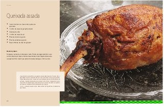 112
Domingo
Queixada assada
•	 1 pernil de mais ou menos dois quilos de
queixada
•	 1 colher de sopa de gengibre ralado
•	 3 dentes de alho
•	 1 colher de sopa de sal
•	 Pimenta-do-reino a gosto
•	 Pimenta-calabresa a gosto
•	 Duas colheres de óleo de girassol
Modo de preparo
Tempere a carne de um dia para o outro. Enrole em papel alumínio. Leve
ao forno baixo por mais ou menos duas horas e meia. Depois disso retire
o papel alumínio. Assim que estiver dourada, desligue o forno e sirva.
A queixada é um mamífero que aparecia em grandes áreas do Cerrado. Com a
degradação do meio ambiente ela corre risco de extinção. Sua caça é proibida.
Há grandes esforços em tornar a carne sustentável e assim retirá-la da lista de
extinção. A queixada alimenta-se de raízes, fruta e frutos. A queixada é muito
importante na disseminação das sementes de árvores silvestres, necessária
em todas as tentativas de reflorestamento do Cerrado.
Atenção: somente adquira carne deste animal de frigoríficos credenciados
pelo Ibama.
 