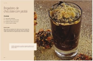 126
Chá da tarde
Brigadeiro de
chocolate com jatobá
•	 1 lata de leite condensado
•	 1 colher de sopa de farinha de jatobá
•	 2 colheres de sopa de cacau em pó
•	 1 colher de sopa de manteiga
Modo de preparo
Misture todos os ingredientes frios. Depois leve ao fogo. Quando des-
pregar do fundo da panela, retire e deixe esfriar. Passe no chocolate gra-
nulado, fazendo bolinhas. Em seguida coloque em forminhas de papel.
25 unidades
O jatobá é uma leguminosa, e seu nome em tupi-guarani significa árvore do
fruto duro. Além da polpa, as sementes são usadas no artesanato em colares,
pulseiras e bolsas.
 