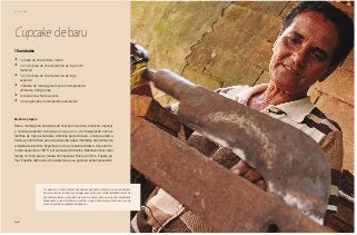 146
Chá da tarde
Cupcake de baru
•	 1 xícara de chá de baru moído
•	 1 e 1/2 xícara de chá de farinha de trigo com
fermento
•	 1 e 1/2 xícara de chá de farinha de trigo
especial
•	 1 tablete de manteiga sem sal em temperatura
ambiente, 200 gramas
•	 2 xícaras de chá de açúcar
•	 4 ovos grandes na temperatura ambiente
Modo de preparo
Bata a manteiga na batedeira até ficar bem cremosa. Adicione o açúcar
e continue batendo. Adicione os ovos um a um, intercalando com as
farinhas de trigo peneiradas. Adicione parte do baru. Coloque então a
massa em forminhas para cupcakes de papel montadas nas formas de
empada de alumínio. Espalhe por cima o restante do baru. Asse em for-
no pré-aquecido a 180 ºC por cerca de 30 minutos. Não deixe ficar muito
tempo no forno para a massa não ressecar. Retire do forno. Espere es-
friar. Espalhe sobre eles uma cobertura a seu gosto se achar necessário.
10 unidades
O cupcake é o bolo comum assado em pequenas porções, com a vantagem
de que pode ser levado de um lugar para outro com muita facilidade, além de
economizar tempo e trabalho na hora de servir, pois as porções individuais
dispensam o uso de talheres e pratos, o que é uma ajuda e tanto na hora de
lavar os pratos e organizar a bagunça...
 